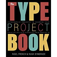 The Type Project Book: Typographic projects to sharpen your creative skills &amp- diversify your portfolio